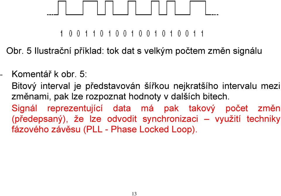 rozpoznat hodnoty v dalších bitech.