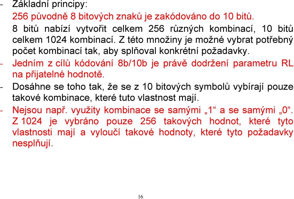 - Jedním z cílů kódování 8b/10b je právě dodržení parametru RL na přijatelné hodnotě.