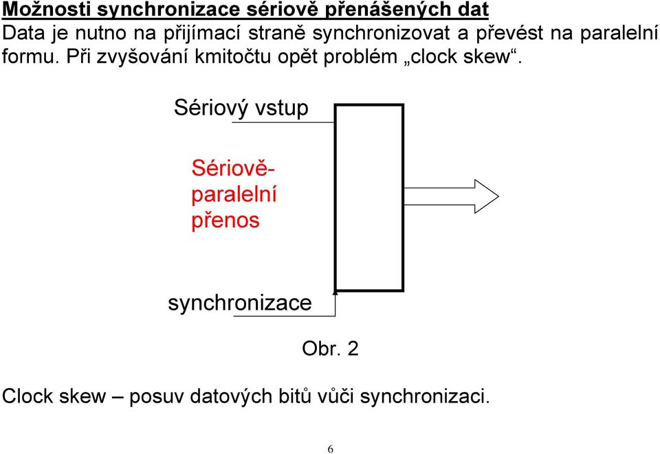 Při zvyšování kmitočtu opět problém clock skew.