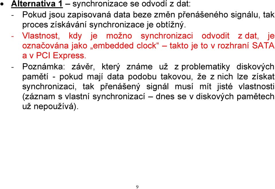 - Vlastnost, kdy je možno synchronizaci odvodit z dat, je označována jako embedded clock takto je to v rozhraní SATA a v PCI Express.