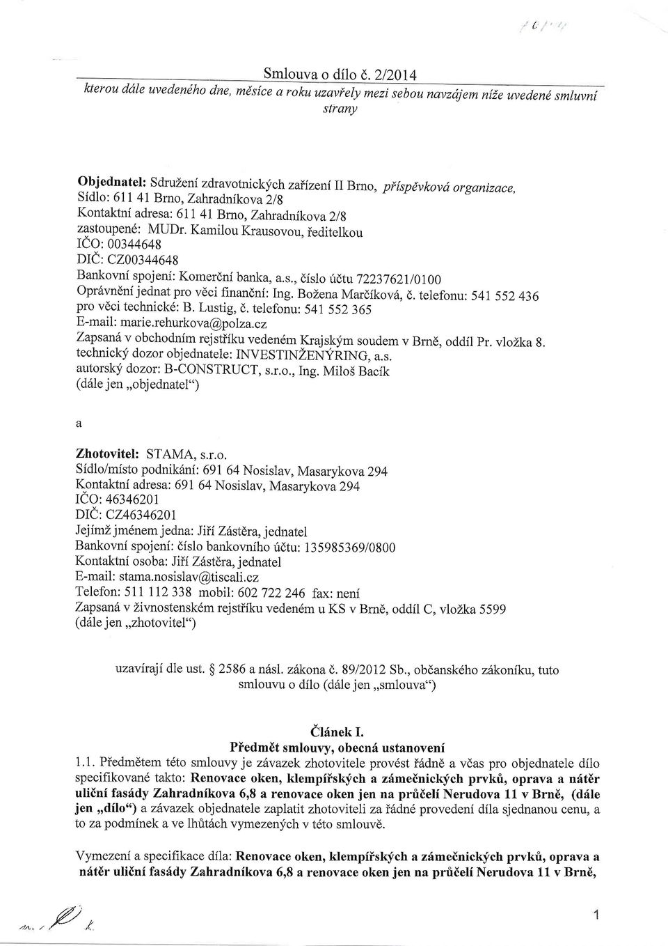 Kamilou Krausovou, ieditelkou Ieo: oo:++o+s DIC: C200344648 Bankovni spojeni: Komerrjni banka, a.s., dislo udtu7223762u0r00 Opr6vndni jednat pro vdci finandni: Ing. BoZena Mardikovd, d.