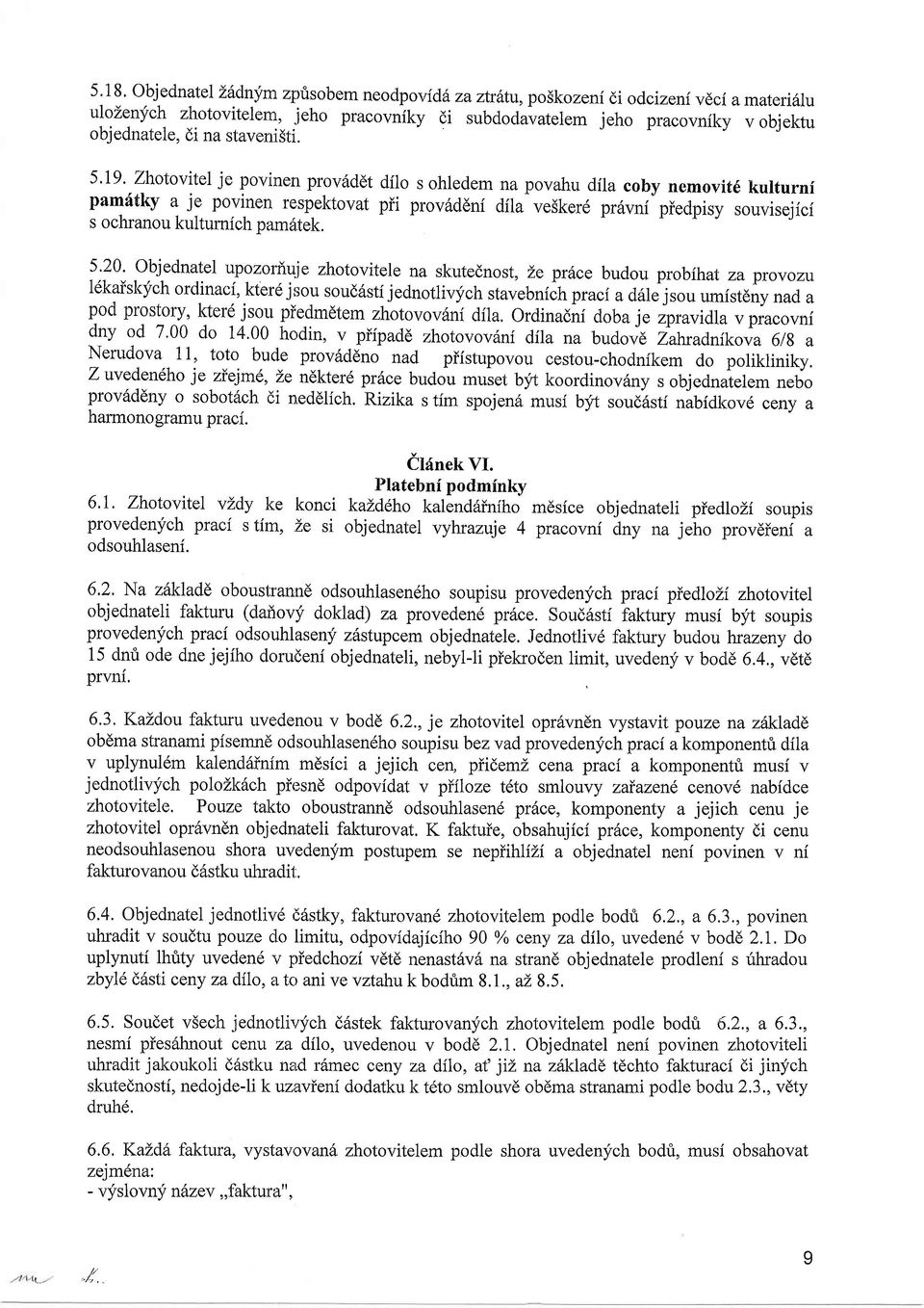 Zhotovitel je povinerr proviiddt dilo s ohledem na povahu dila coby nemovit6 kulturnf pamdtky a je povinen respektovat pii prov6ddni dfla ve5keft prdvni piedpisy souvisejici s ochranou kultumich