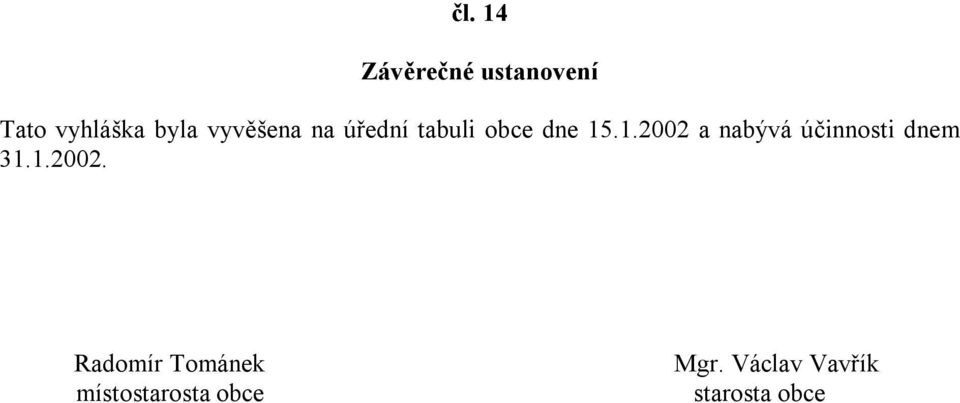 .1.2002 a nabývá účinnosti dnem 31.1.2002. Radomír Tománek místostarosta obce Mgr.