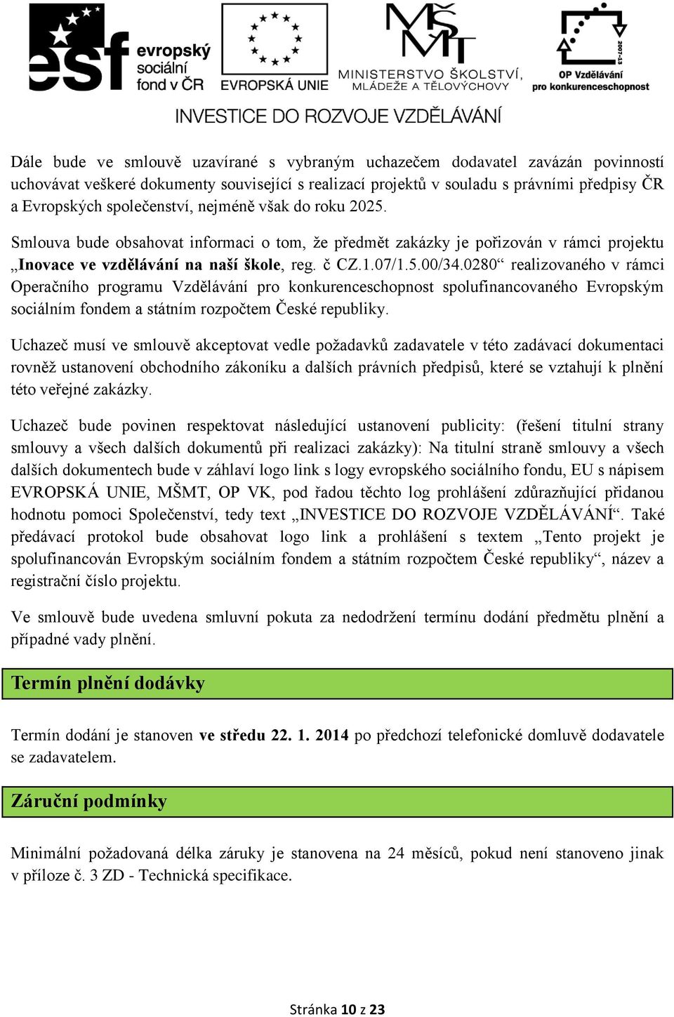 0280 realizovaného v rámci Operačního programu Vzdělávání pro konkurenceschopnost spolufinancovaného Evropským sociálním fondem a státním rozpočtem České republiky.