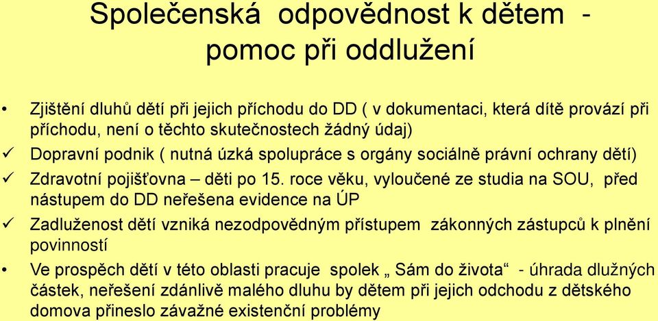 roce věku, vyloučené ze studia na SOU, před nástupem do DD neřešena evidence na ÚP Zadluženost dětí vzniká nezodpovědným přístupem zákonných zástupců k plnění