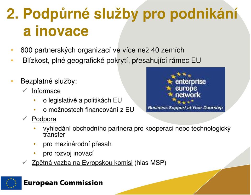 politikách EU o možnostech financování z EU Podpora vyhledání obchodního partnera pro kooperaci nebo