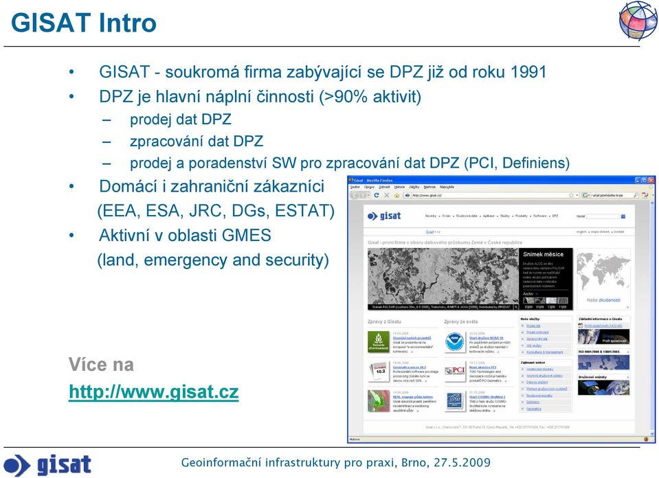 SW pro zpracování dat DPZ (PCI, Definiens) Domácí i zahraniční zákazníci (EEA, ESA,