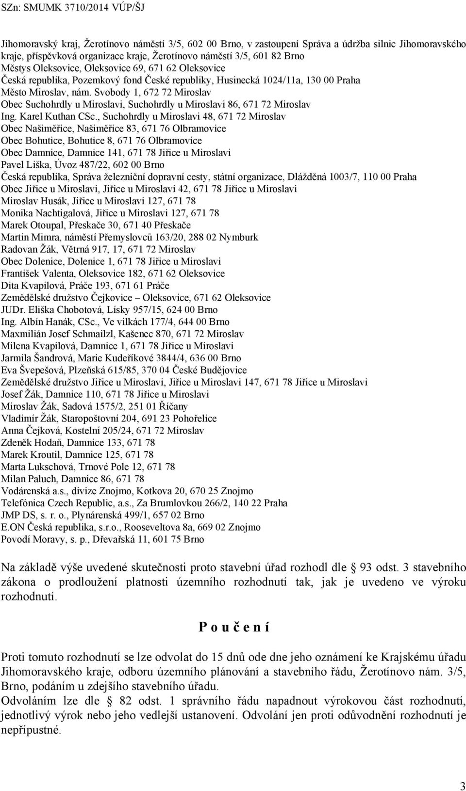 , Suchohrdly u Miroslavi 48, 671 72 Miroslav Obec Bohutice, Bohutice 8, 671 76 Olbramovice Pavel Liška, Úvoz 487/22, 602 00 Brno Česká republika, Správa železniční dopravní cesty, státní organizace,