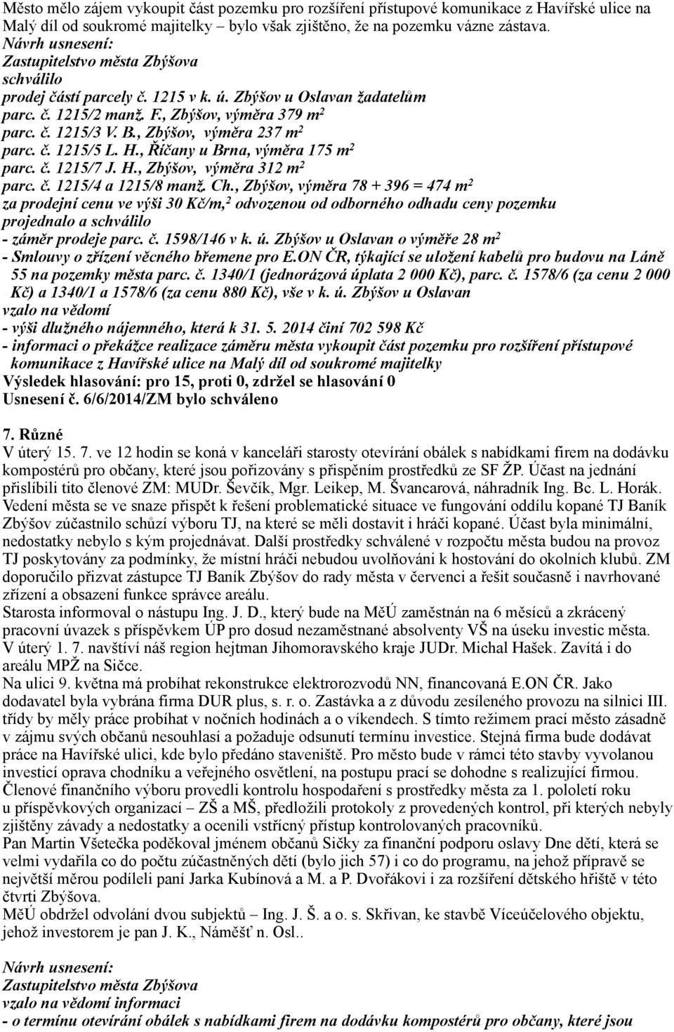 , Říčany u Brna, výměra 175 m 2 parc. č. 1215/7 J. H., Zbýšov, výměra 312 m 2 parc. č. 1215/4 a 1215/8 manž. Ch.