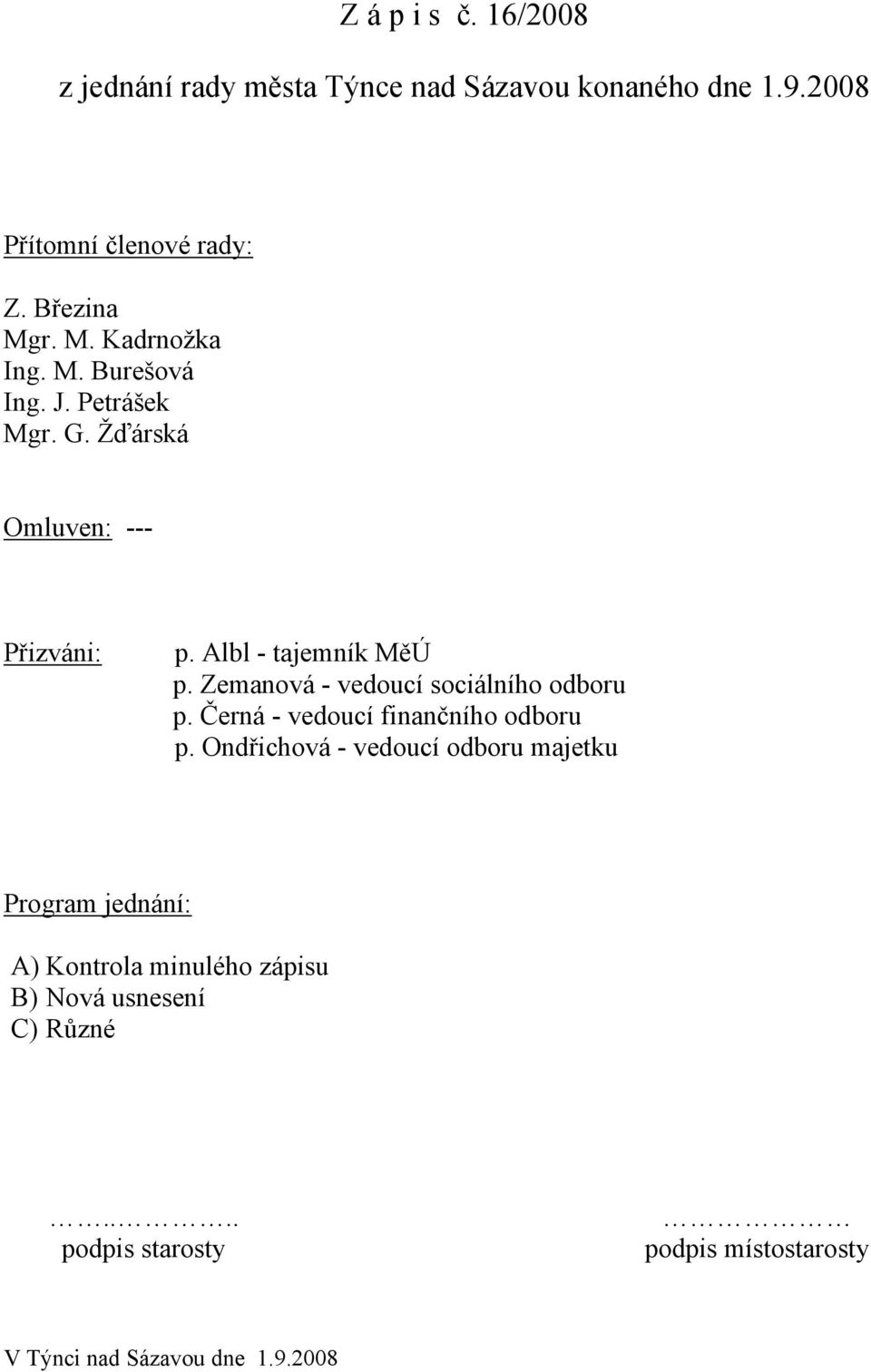 Zemanová - vedoucí sociálního odboru p. Černá - vedoucí finančního odboru p.