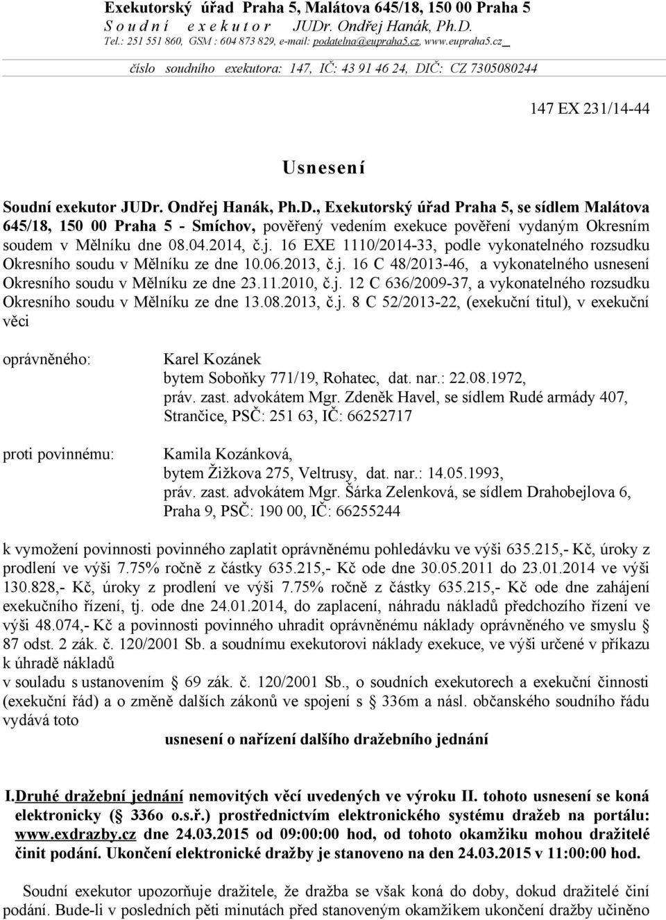 Č: CZ 7305080244 147 EX 231/14-44 Usnesení Soudní exekutor JUDr
