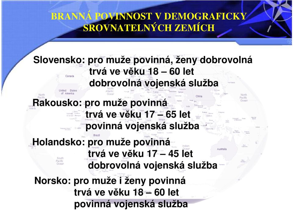 ve věku 17 65 let povinná vojenská služba Holandsko: pro muže povinná trvá ve věku 17 45 let