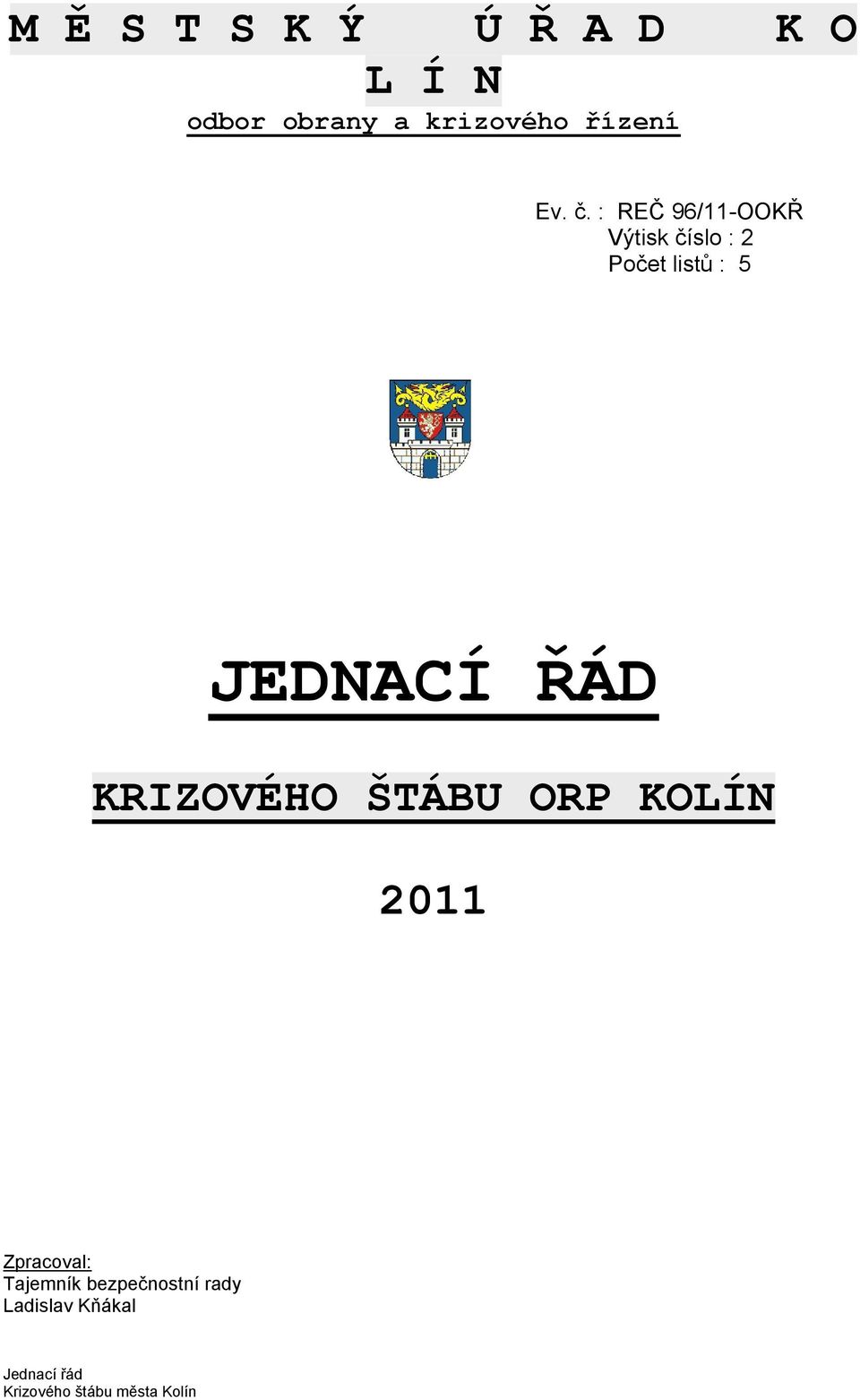 : REČ 96/11-OOKŘ Výtisk číslo : 2 Počet listů : 5 JEDNACÍ ŘÁD