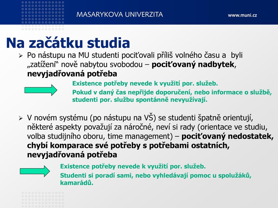 V novém systému (po nástupu na VŠ) se studenti špatně orientují, některé aspekty považují za náročné, neví si rady (orientace ve studiu, volba studijního oboru, time