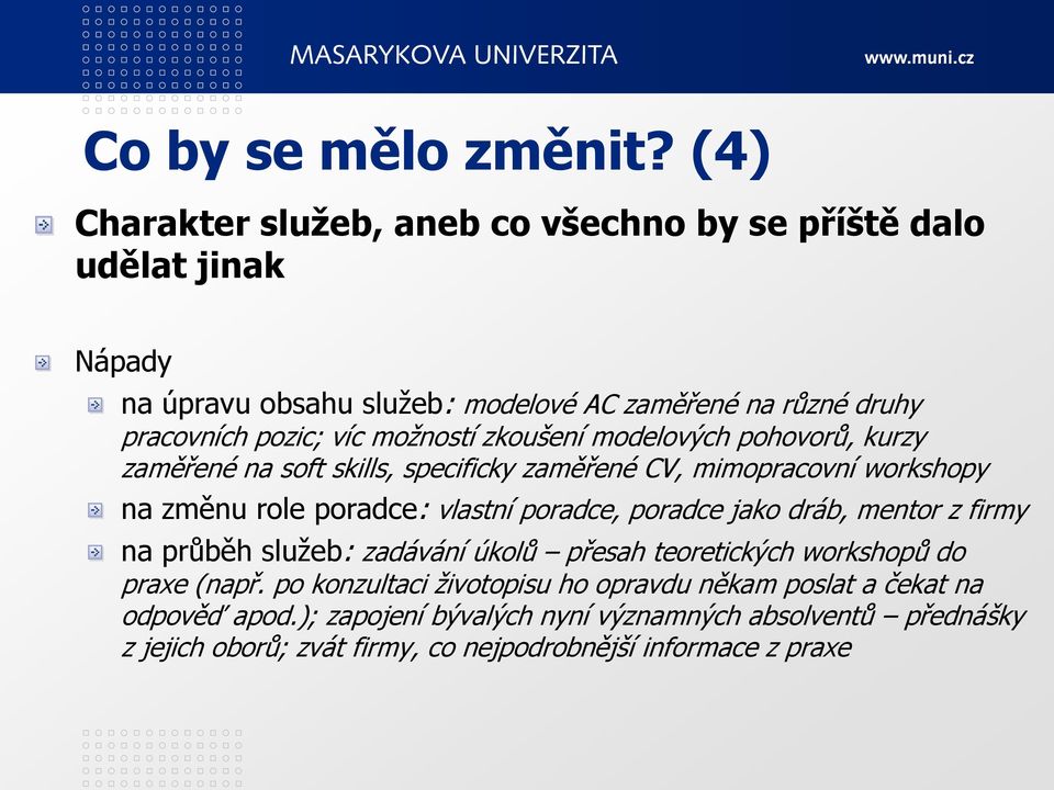 možností zkoušení modelových pohovorů, kurzy zaměřené na soft skills, specificky zaměřené CV, mimopracovní workshopy na změnu role poradce: vlastní poradce,