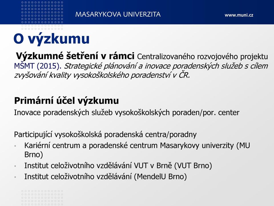 Primární účel výzkumu Inovace poradenských služeb vysokoškolských poraden/por.