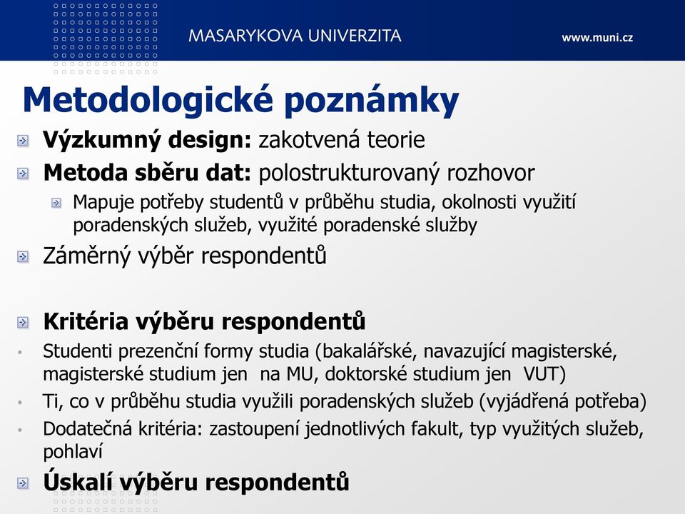 prezenční formy studia (bakalářské, navazující magisterské, magisterské studium jen na MU, doktorské studium jen VUT) Ti, co v průběhu studia