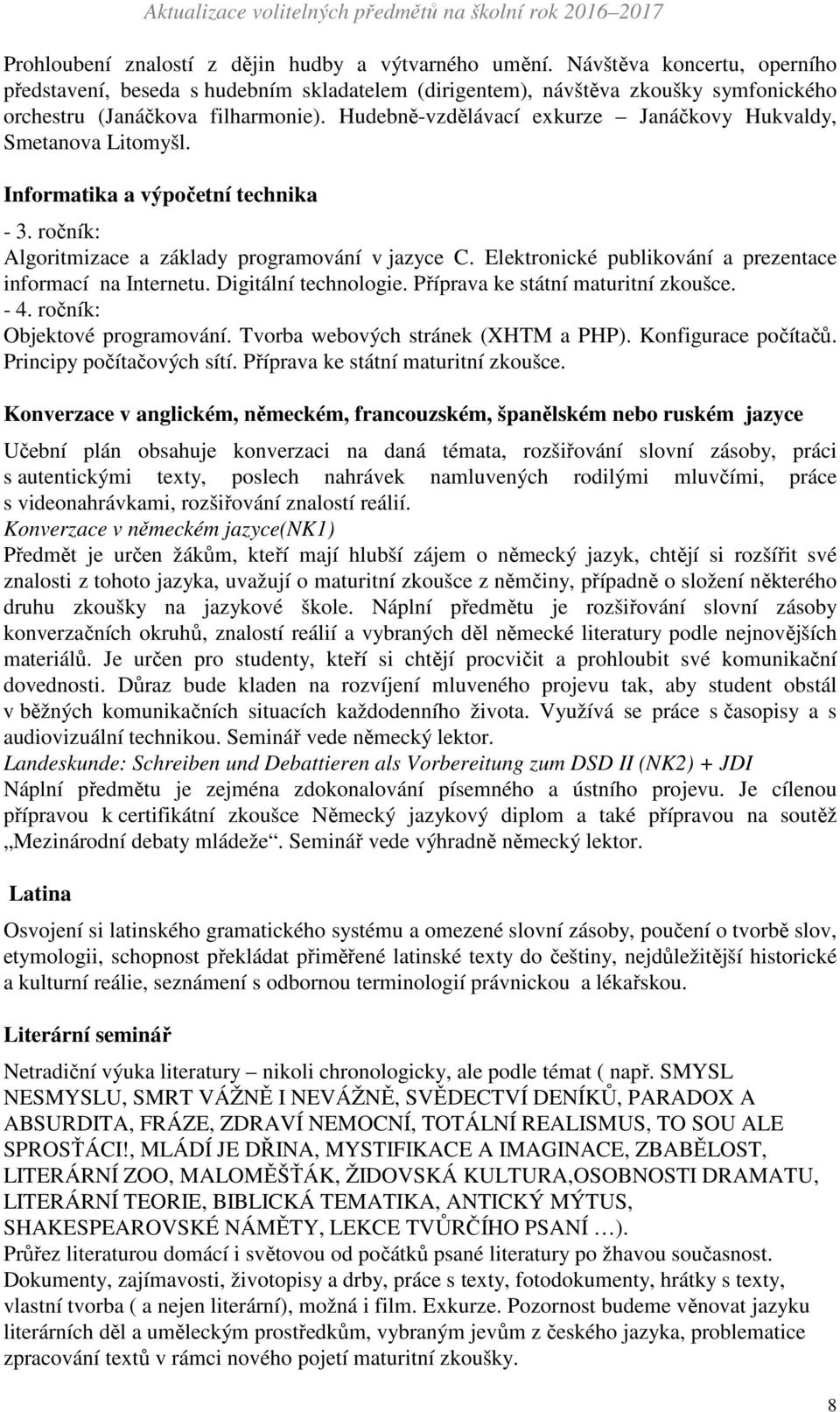 Hudebně-vzdělávací exkurze Janáčkovy Hukvaldy, Smetanova Litomyšl. Informatika a výpočetní technika - 3. ročník: Algoritmizace a základy programování v jazyce C.