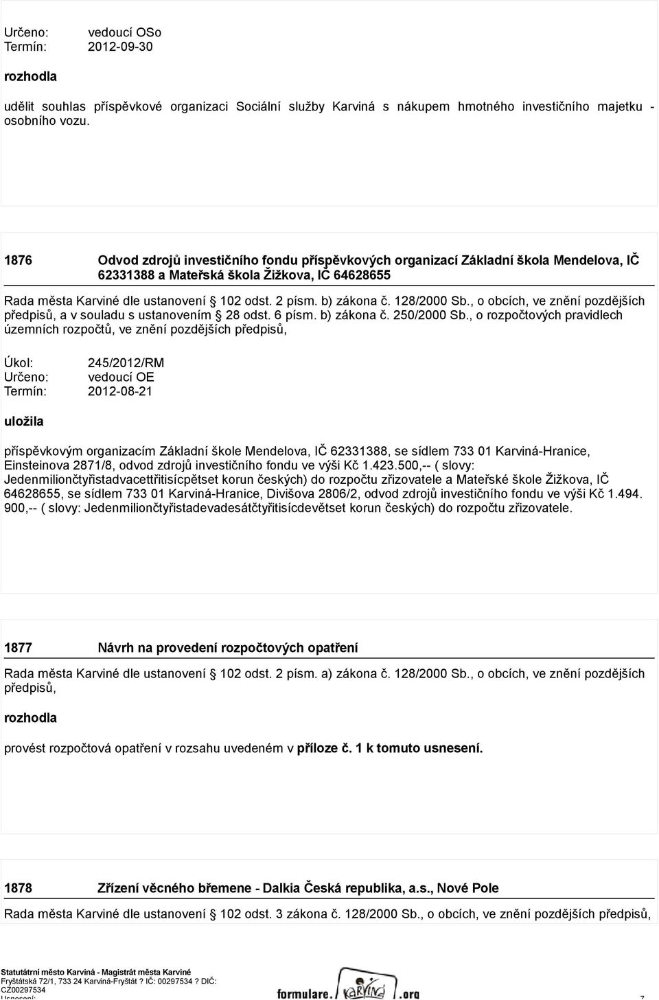 b) zákona č. 128/2000 Sb., o obcích, ve znění pozdějších předpisů, a v souladu s ustanovením 28 odst. 6 písm. b) zákona č. 250/2000 Sb.