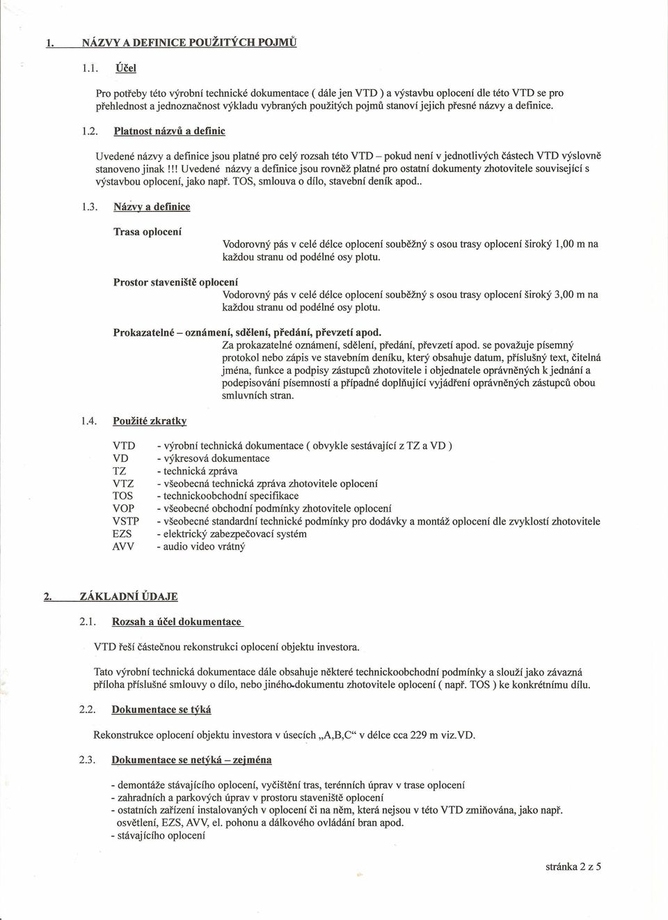 Platnost názvů a definic Uvedené názvy a definice jsou platné pro celý rozsah této VTD - pokud není v jednotlivých částech VTD výslovně stanoveno jinak!