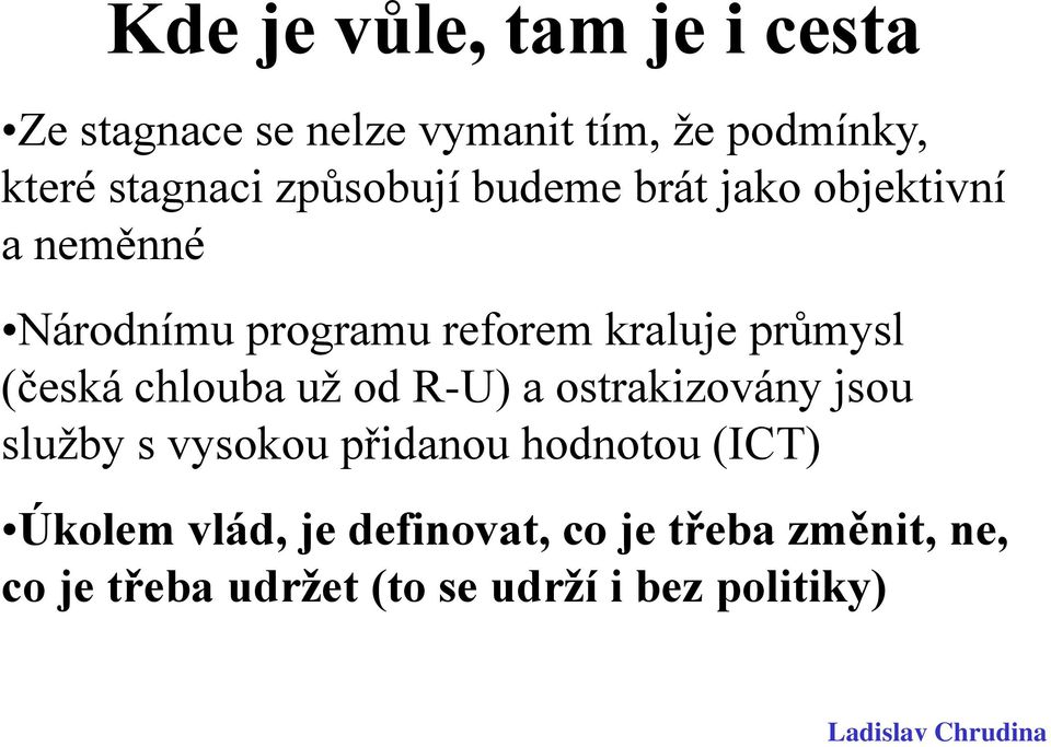 (česká chlouba už od R-U) a ostrakizovány jsou služby s vysokou přidanou hodnotou (ICT)