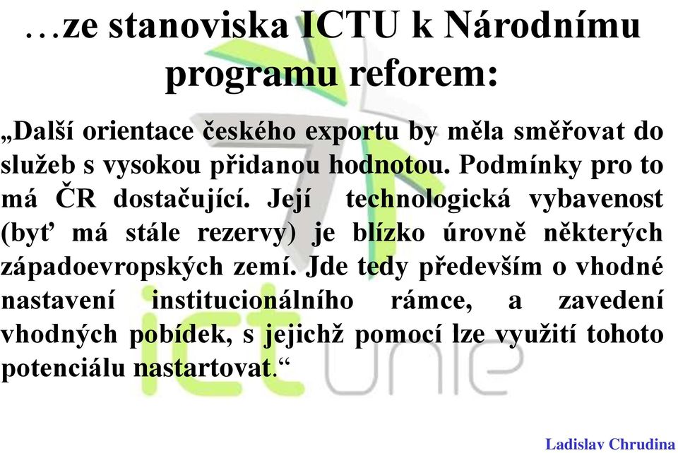 Její technologická vybavenost (byť má stále rezervy) je blízko úrovně některých západoevropských zemí.