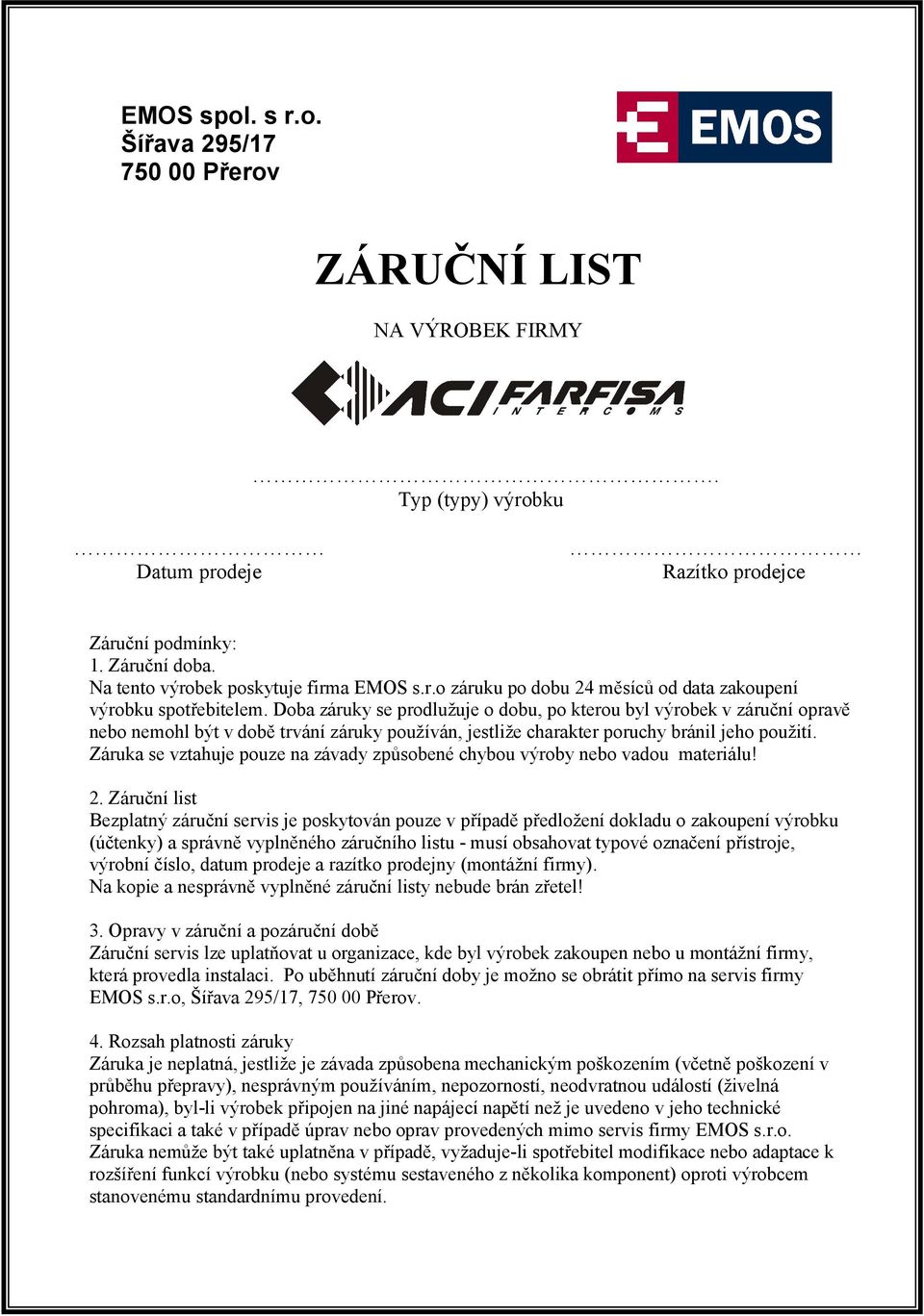 Doba záruky se prodlužuje o dobu, po kterou byl výrobek v záruční opravě nebo nemohl být v době trvání záruky používán, jestliže charakter poruchy bránil jeho použití.