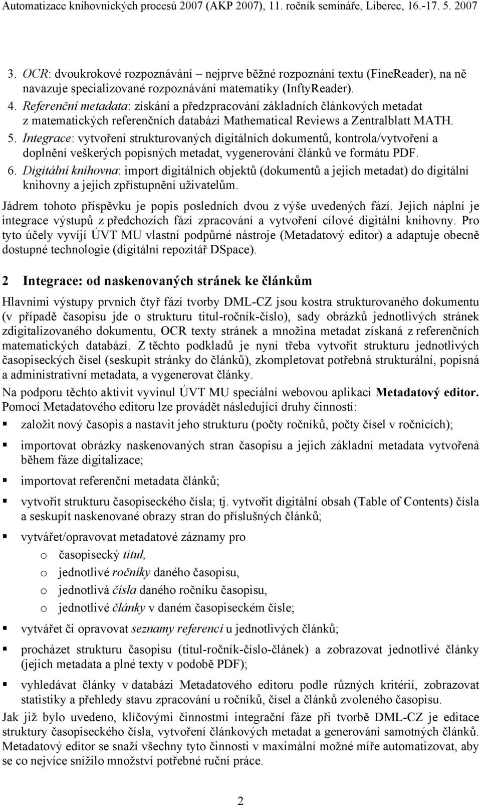 Integrace: vytvoření strukturovaných digitálních dokumentů, kontrola/vytvoření a doplnění veškerých popisných metadat, vygenerování článků ve formátu PDF. 6.