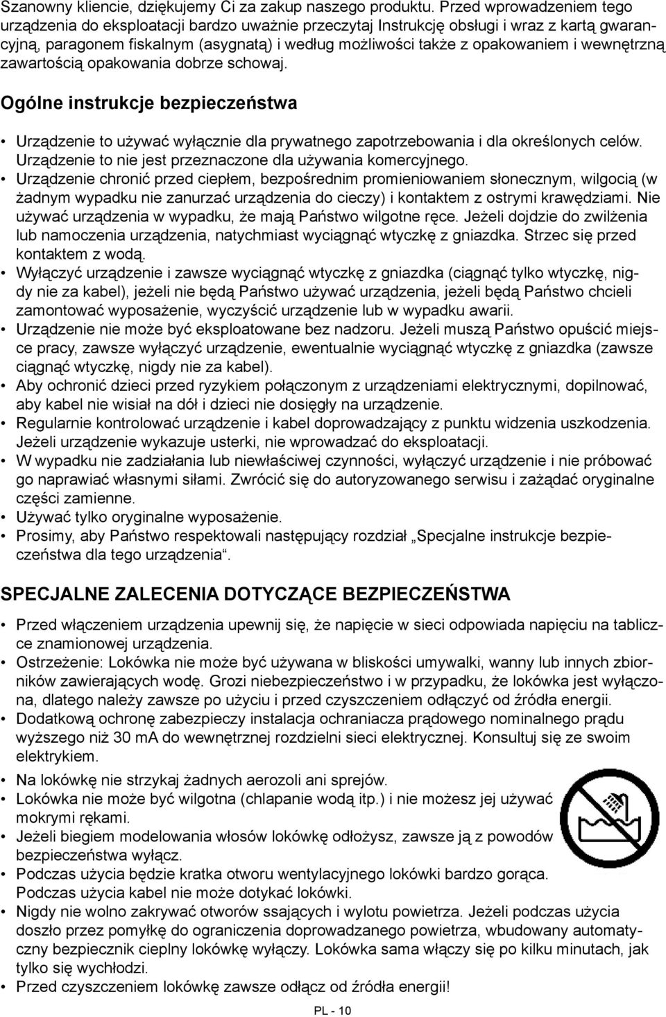 wewnętrzną zawartością opakowania dobrze schowaj. Ogólne instrukcje bezpieczeństwa Urządzenie to używać wyłącznie dla prywatnego zapotrzebowania i dla określonych celów.