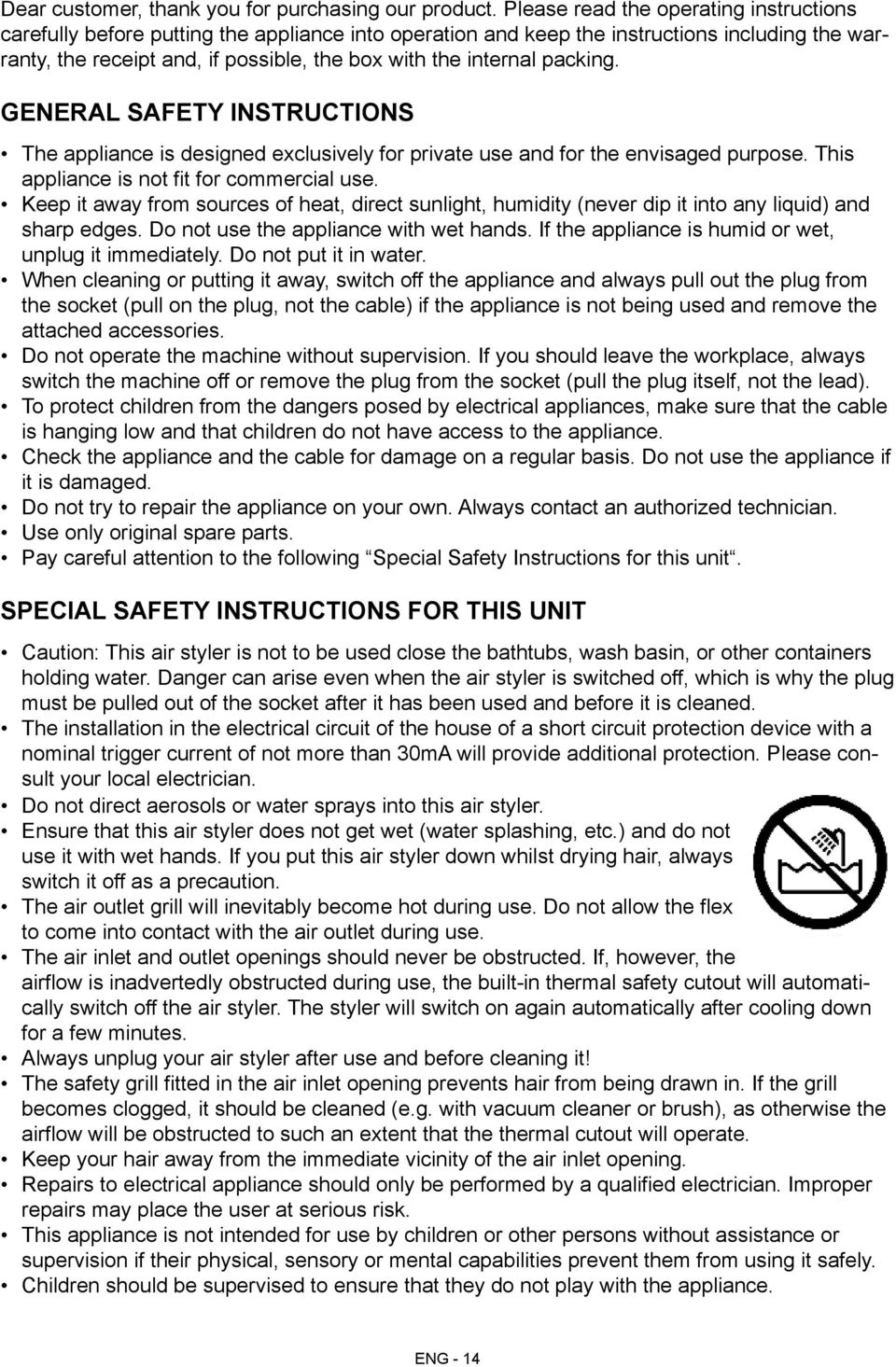 packing. General Safety Instructions The appliance is designed exclusively for private use and for the envisaged purpose. This appliance is not fit for commercial use.