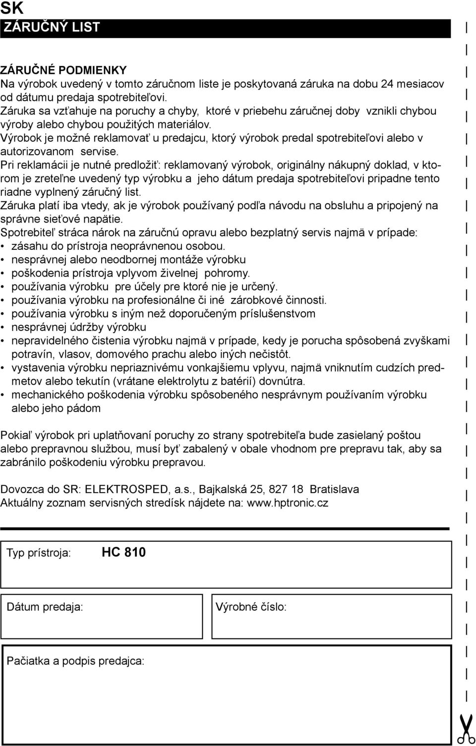 Výrobok je možné reklamovať u predajcu, ktorý výrobok predal spotrebiteľovi alebo v autorizovanom servise.