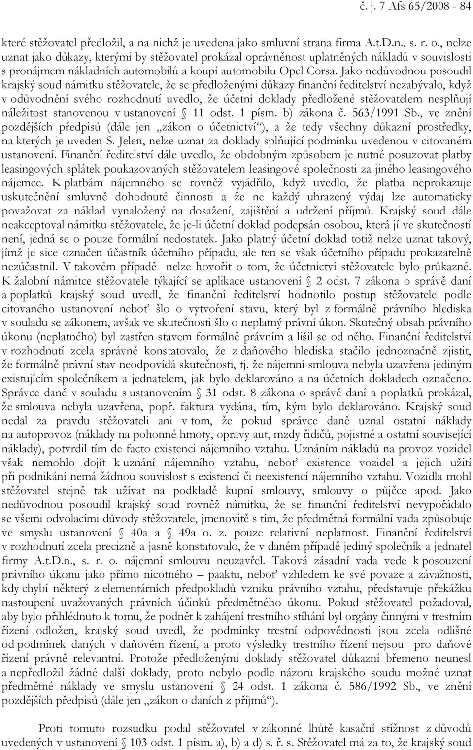 Jako nedůvodnou posoudil krajský soud námitku stěžovatele, že se předloženými důkazy finanční ředitelství nezabývalo, když v odůvodnění svého rozhodnutí uvedlo, že účetní doklady předložené