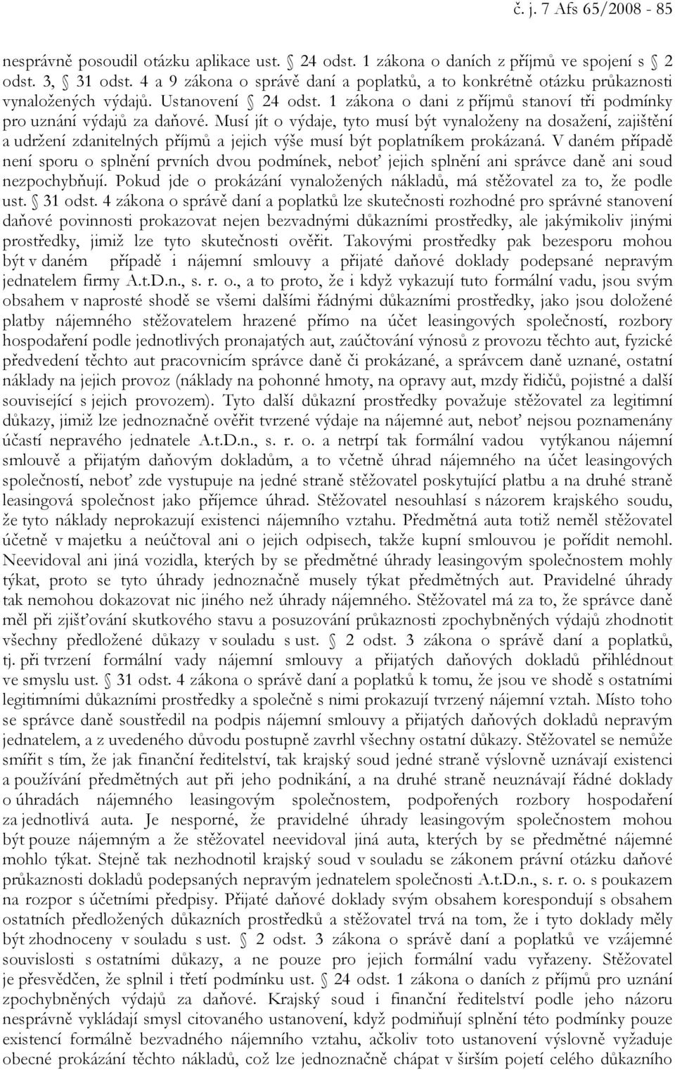 Musí jít o výdaje, tyto musí být vynaloženy na dosažení, zajištění a udržení zdanitelných příjmů a jejich výše musí být poplatníkem prokázaná.