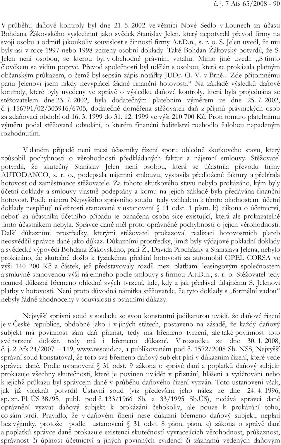 A.t.D.n., s. r. o. S. Jelen uvedl, že mu byly asi v roce 1997 nebo 1998 zcizeny osobní doklady. Také Bohdan Žákovský potvrdil, že S. Jelen není osobou, se kterou byl v obchodně právním vztahu.