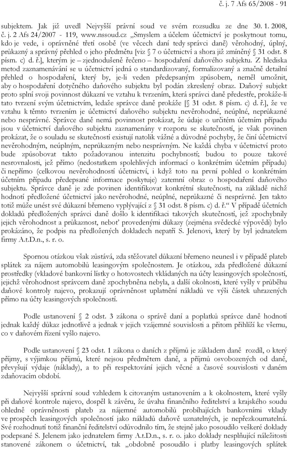 účetnictví a shora již zmíněný 31 odst. 8 písm. c) d. ř.], kterým je zjednodušeně řečeno hospodaření daňového subjektu.