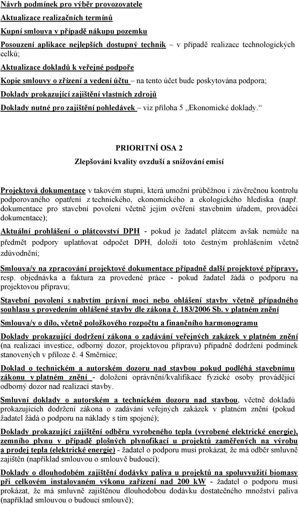 PRIORITNÍ OSA 2 Zlepšování kvality ovzduší a snižování emisí dokumentace pro stavební povolení včetně jejím ověření stavebním úřadem, prováděcí Stavební povolení s nabytím právní moci nebo ohlášení