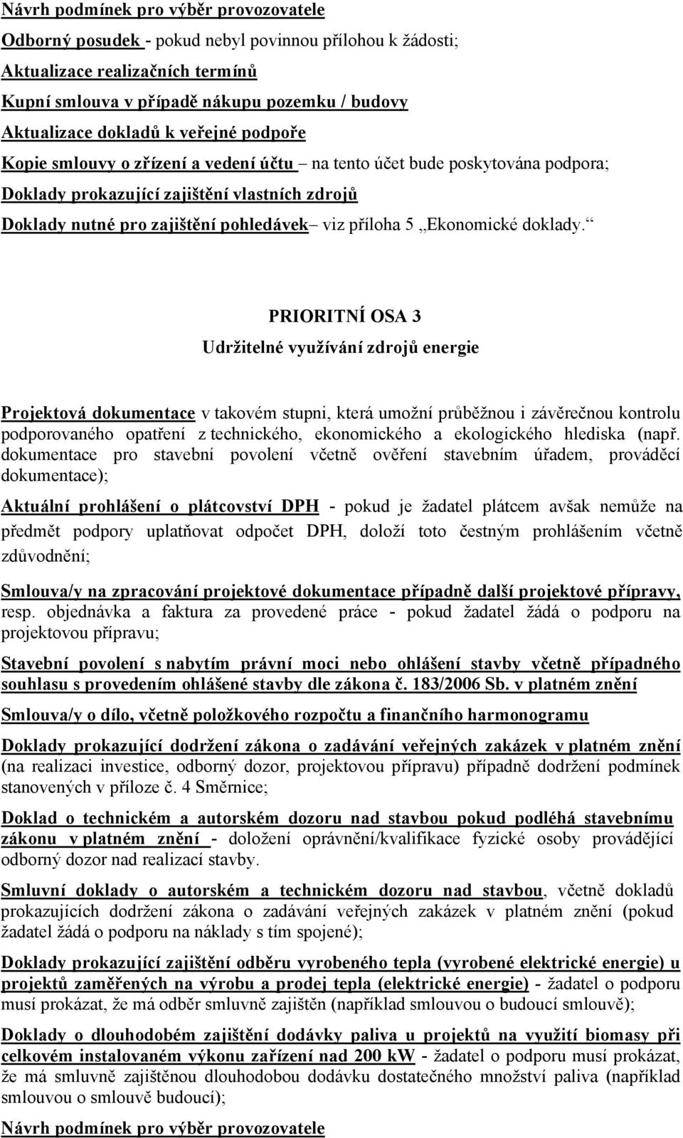 PRIORITNÍ OSA 3 Udržitelné využívání zdrojů energie Stavební povolení s nabytím právní moci nebo ohlášení stavby včetně případného souhlasu s provedením ohlášené stavby dle zákona č. 183/2006 Sb.