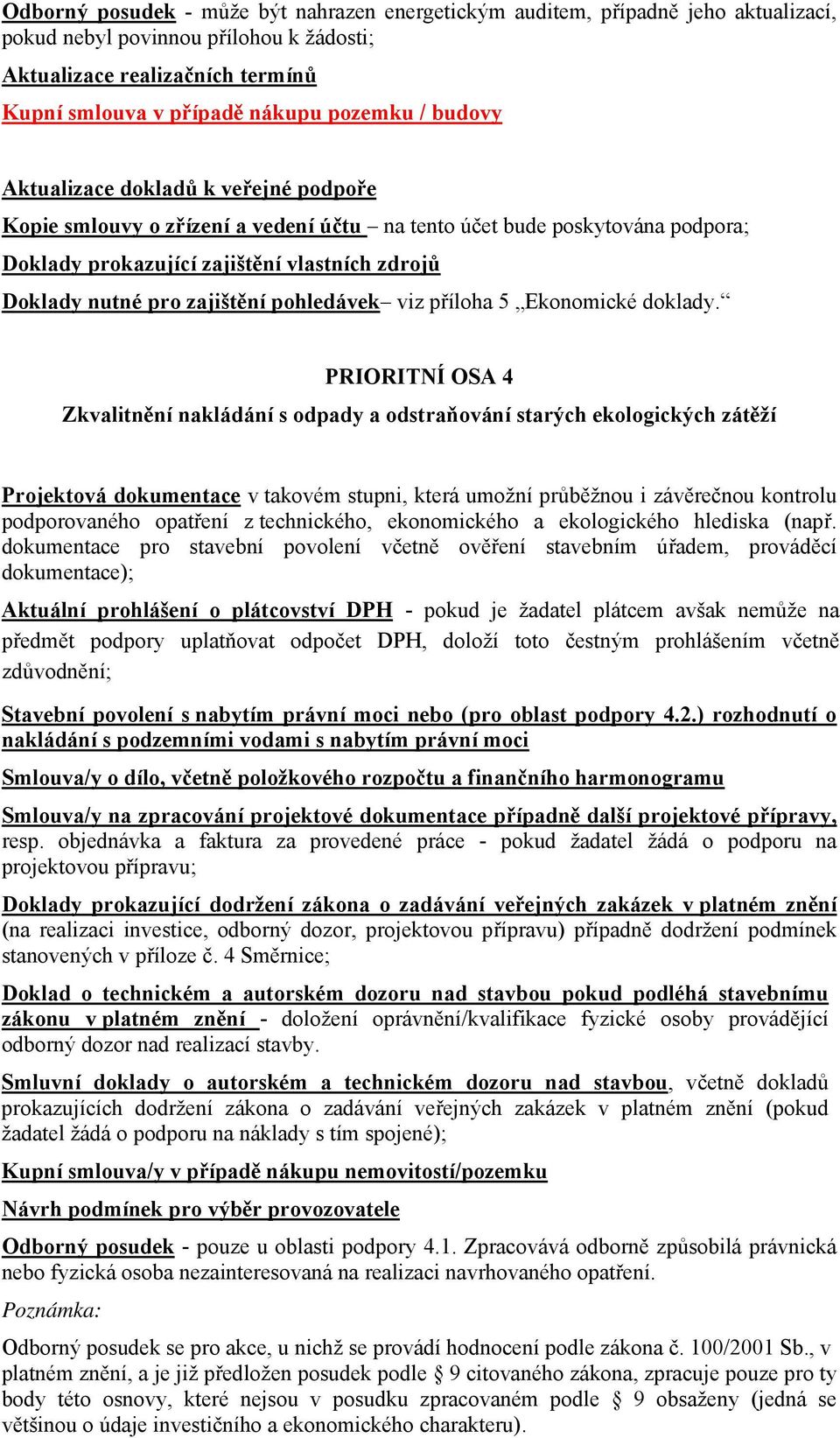 PRIORITNÍ OSA 4 Zkvalitnění nakládání s odpady a odstraňování starých ekologických zátěží Stavební povolení s nabytím právní moci nebo (pro oblast podpory 4.2.