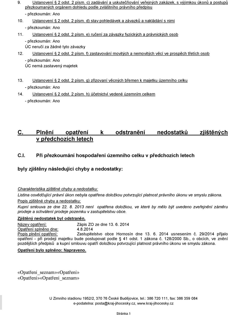 Ustanovení 2 odst. 2 písm. g) zřizovaní věcných břemen k majetku územního celku 14. Ustanovení 2 odst. 2 písm. h) účetnictví vedené územním celkem C.