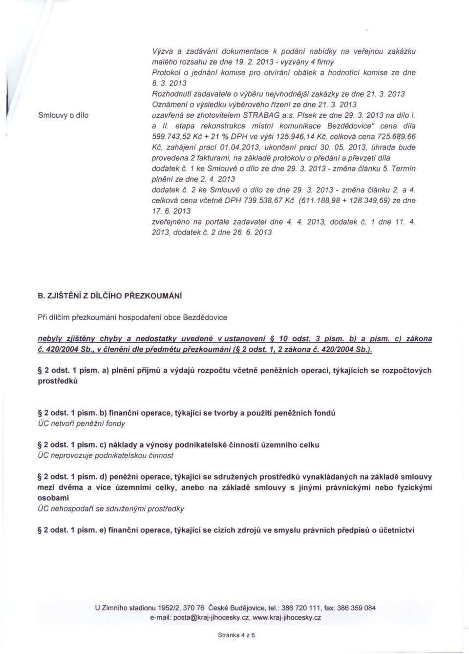 3. 2013 uzavfená se zhotovitelem STRABAG a.s. Písek ze dne 29. 3. 2013 na dílo I. a II. etapa rekonstrukce mfstní komunikace Bezdědovice" cena dí/a 599.743,52 Kč + 21 % OPH ve výši 125.