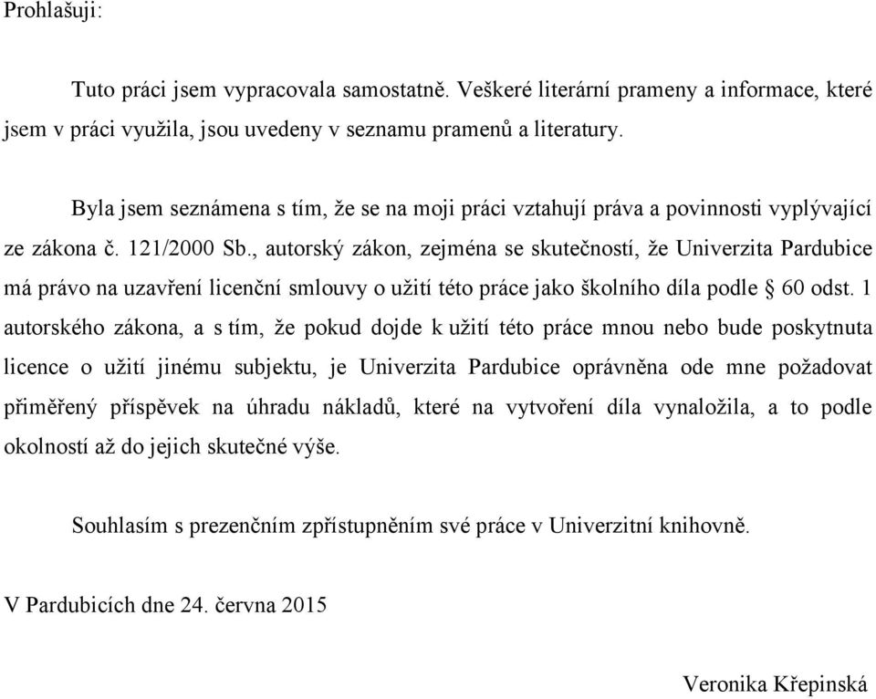 , autorský zákon, zejména se skutečností, že Univerzita Pardubice má právo na uzavření licenční smlouvy o užití této práce jako školního díla podle 60 odst.