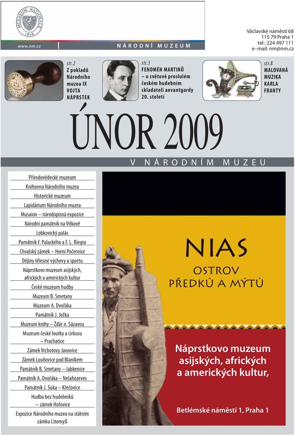 8 MALOVANÁ MUZIKA KARLA FRANTY ÚNOR 2009 V NÁRODNÍM MUZEU Přírodovědecké muzeum Knihovna Národního muzea Historické muzeum Lapidárium Národního muzea Musaion národopisná expozice Národní památník na