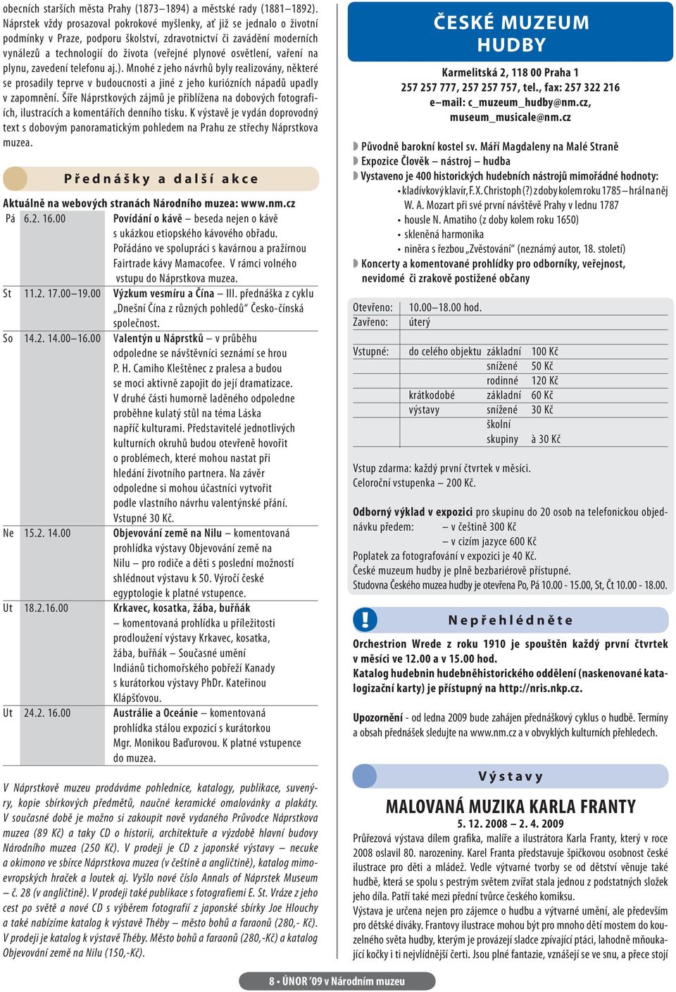 osvětlení, vaření na plynu, zavedení telefonu aj.). Mnohé z jeho návrhů byly realizovány, některé se prosadily teprve v budoucnosti a jiné z jeho kuriózních nápadů upadly v zapomnění.