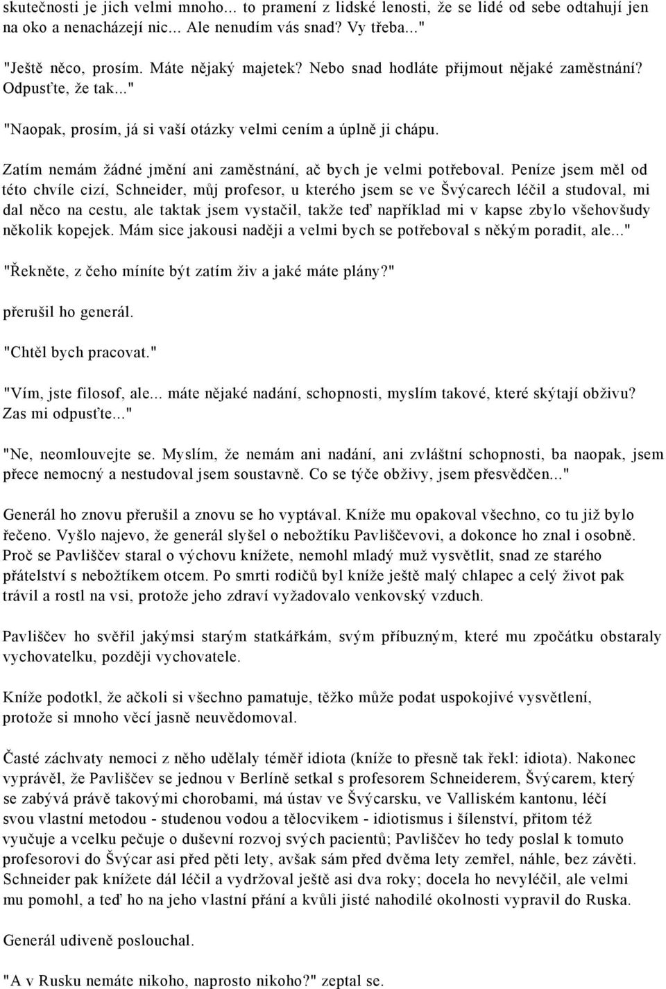 Peníze jsem měl od této chvíle cizí, Schneider, můj profesor, u kterého jsem se ve Švýcarech léčil a studoval, mi dal něco na cestu, ale taktak jsem vystačil, takže teď například mi v kapse zbylo