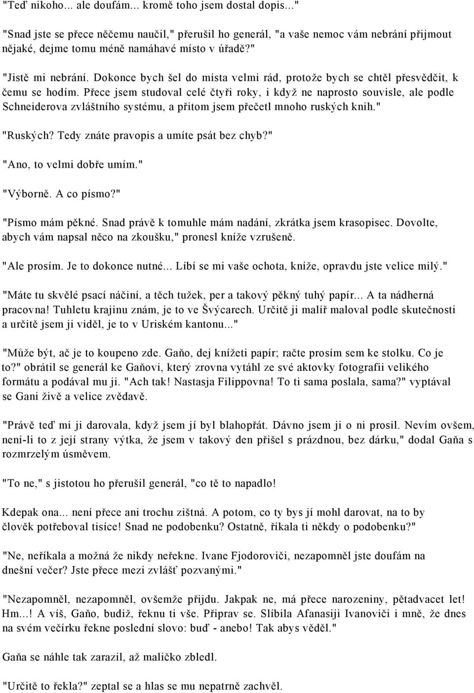 Přece jsem studoval celé čtyři roky, i když ne naprosto souvisle, ale podle Schneiderova zvláštního systému, a přitom jsem přečetl mnoho ruských knih." "Ruských?