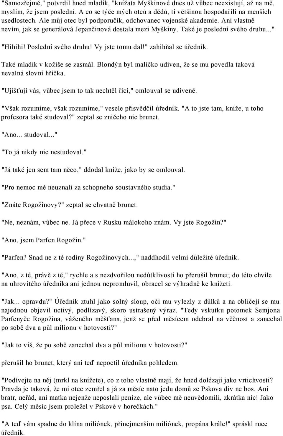 Vy jste tomu dal!" zahihňal se úředník. Také mladík v kožiše se zasmál. Blondýn byl maličko udiven, že se mu povedla taková nevalná slovní hříčka.