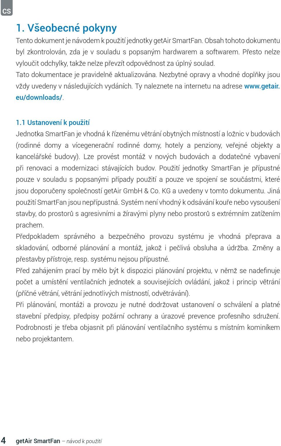 Nezbytné opravy a vhodné doplňky jsou vždy uvedeny v následujících vydáních. Ty naleznete na internetu na adrese www.getair. eu/downloads/. 1.