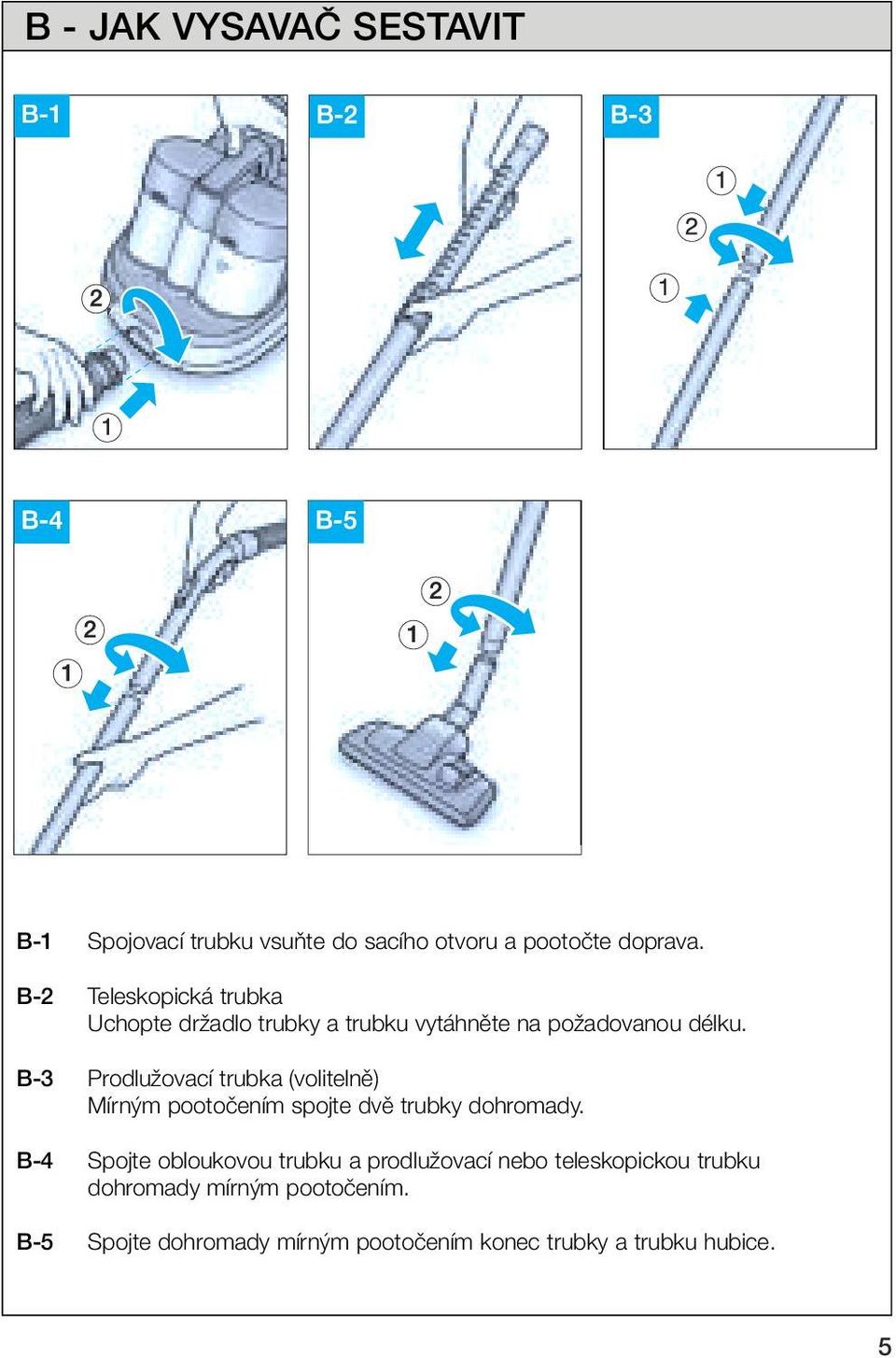 B-3 ProdluÏovací trubka (volitelnû) Mírn m pootoãením spojte dvû trubky dohromady.