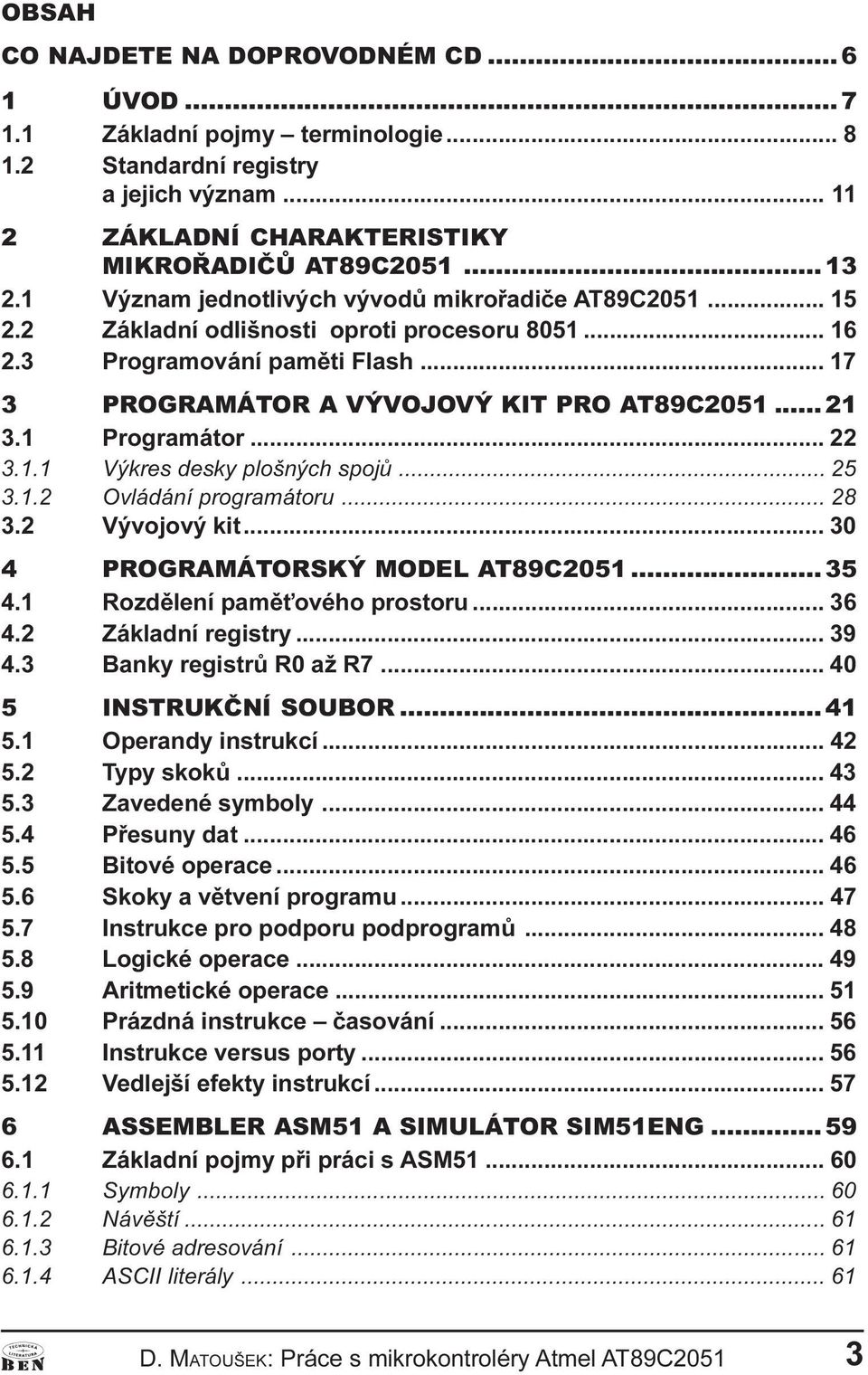 spojù 25 3 1 2 Ovládáí programátoru 28 3 2 Vývojový kit 30 4 PROGRAMÁTORSKÝ MODEL AT89C2051 35 4 1 Rozdìleí pamì ového prostoru 36 4 2 Základí registry 39 4 3 Baky registrù R0 až R7 40 5 INSTRUKÈNÍ