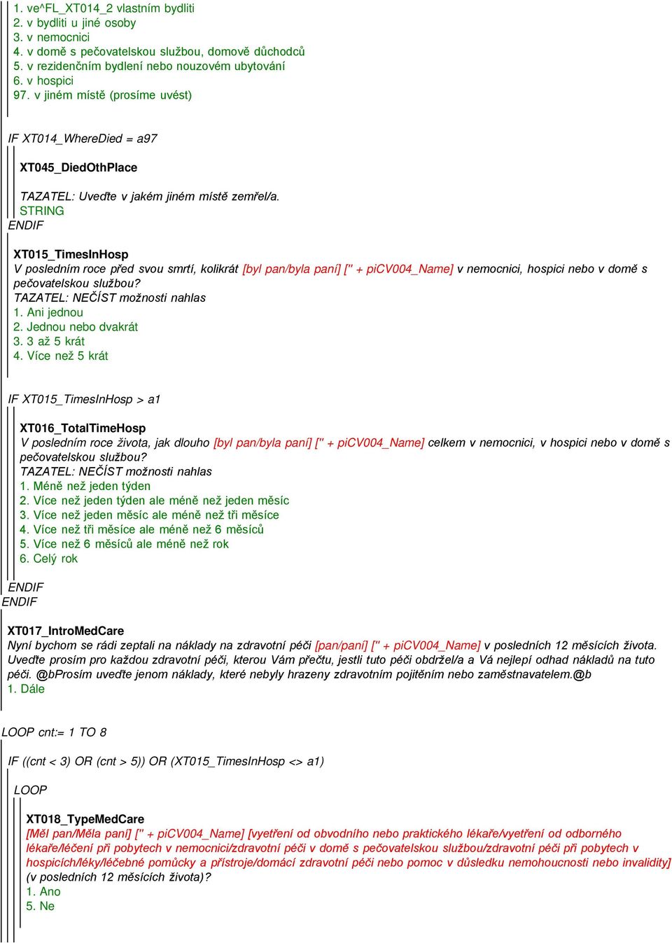 XT015_TimesInHosp V posledním roce před svou smrtí, kolikrát [byl pan/byla paní] ['' + picv004_name] v nemocnici, hospici nebo v domě s pečovatelskou službou? TAZATEL: NEČÍST možnosti nahlas 1.